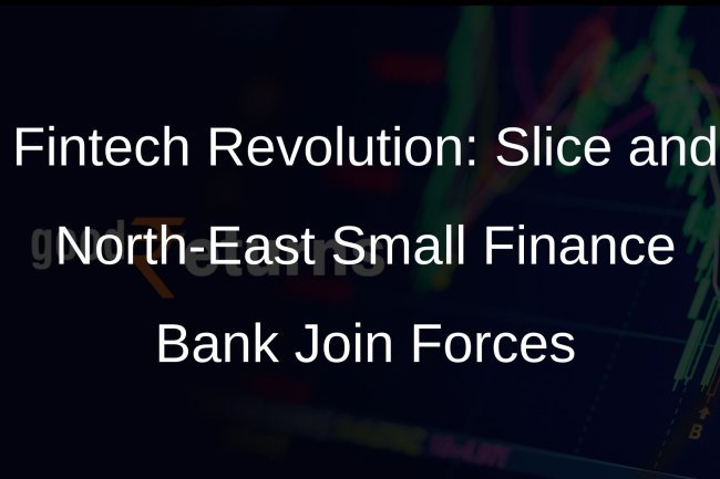 Slice and North East Small Finance Bank Complete Merger Forming Unified Banking-Focused Fintech Entity